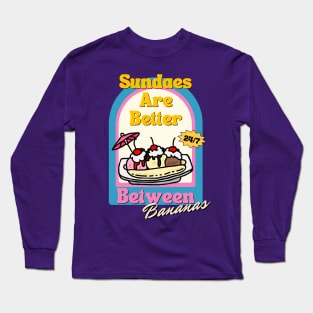 Sundaes are Better Between Bananas Long Sleeve T-Shirt